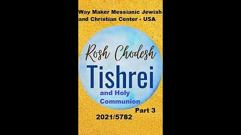 Rosh Chodesh Tishrei 2021 - 5782 and Holy Communion - Part 3