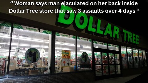 Man Ejaculates On Woman In Dollar Tree