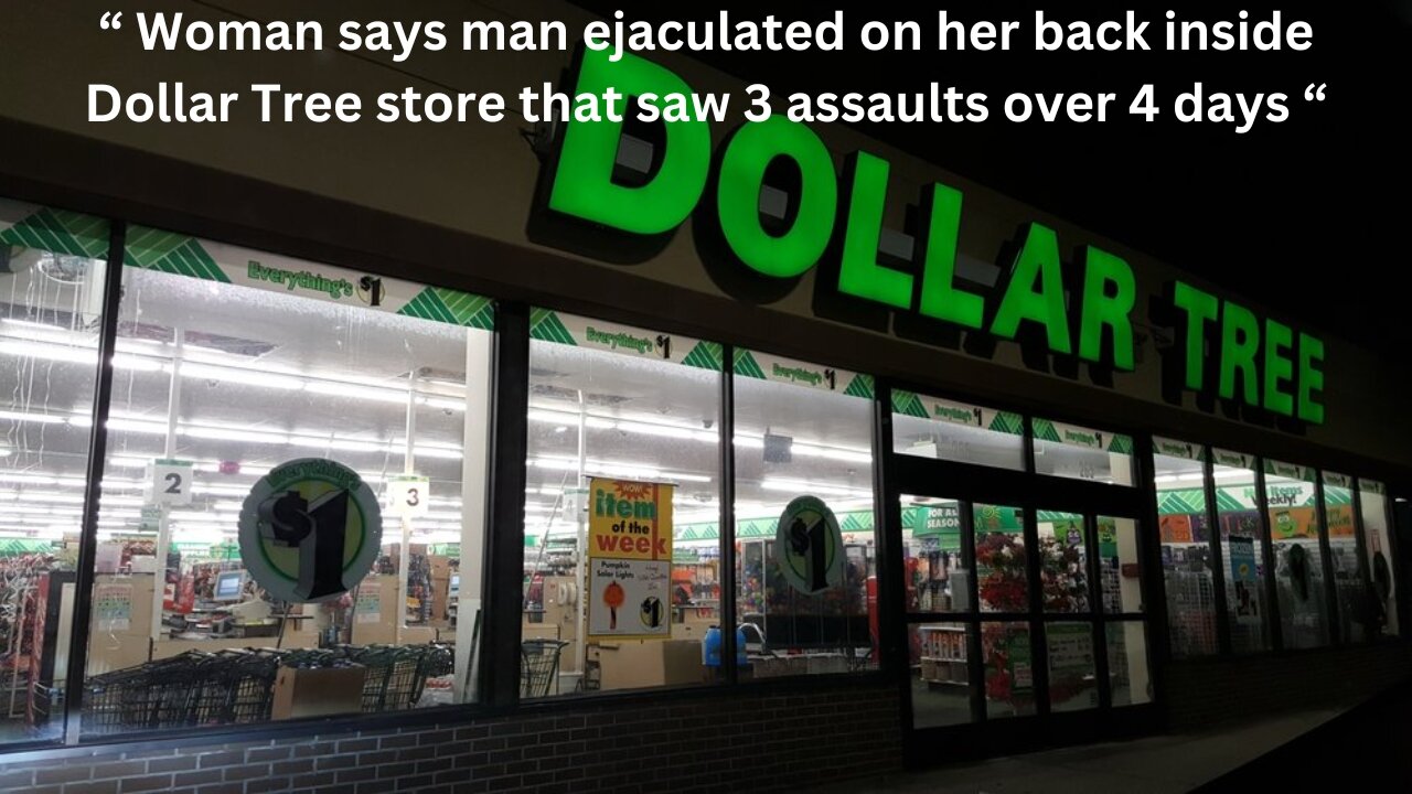 Man Ejaculates On Woman In Dollar Tree