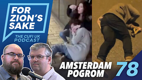 EP78 For Zion's Sake Podcast - Amsterdam's Pogrom and Welby's Resignation