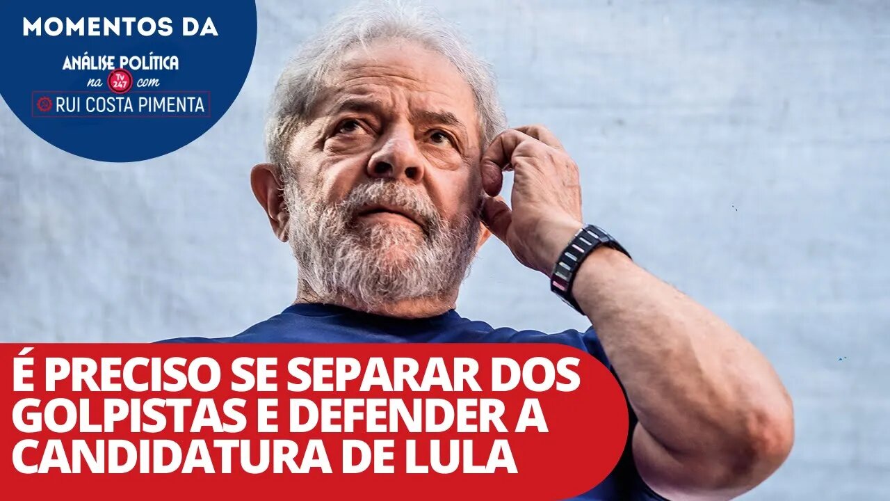 É preciso se separar dos golpistas e defender a candidatura de Lula | Momentos da Análise na TV 247
