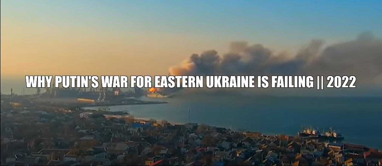 WHY PUTIN'S WAR FOR EASTERN UKRAINE IS FAILING || 2022