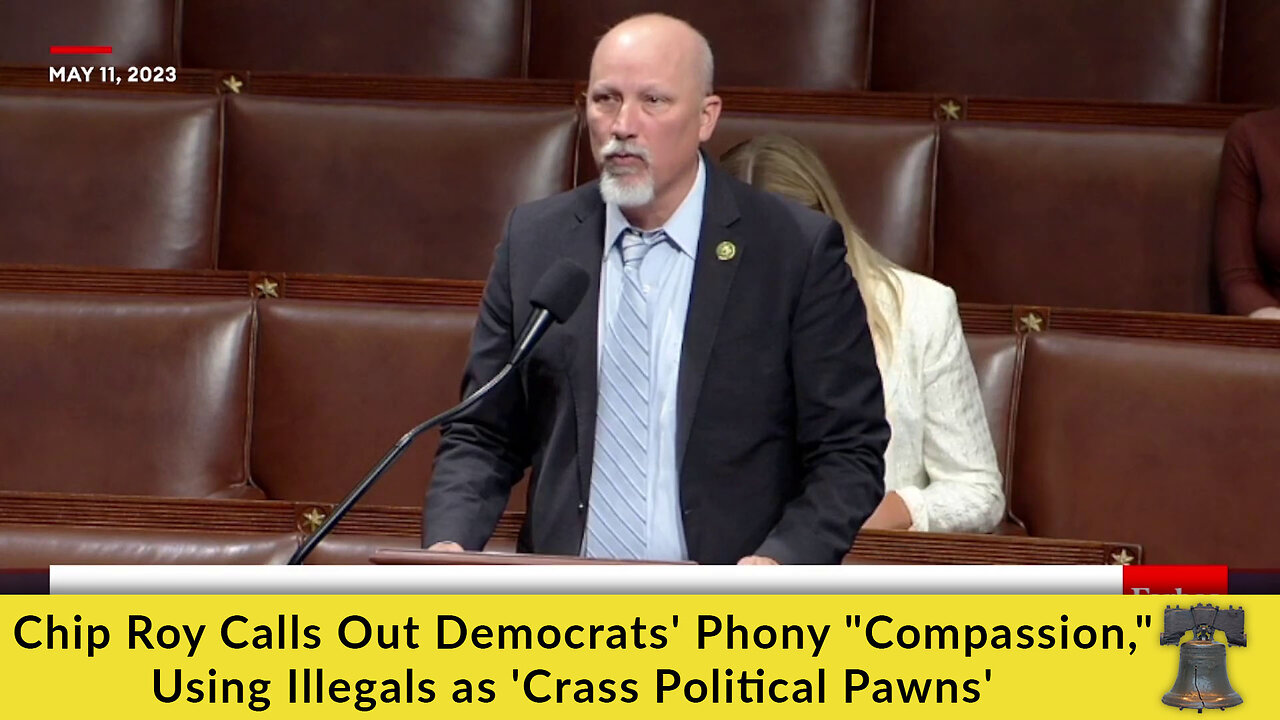 Chip Roy Calls Out Democrats' Phony "Compassion," Using Illegals as 'Crass Political Pawns'