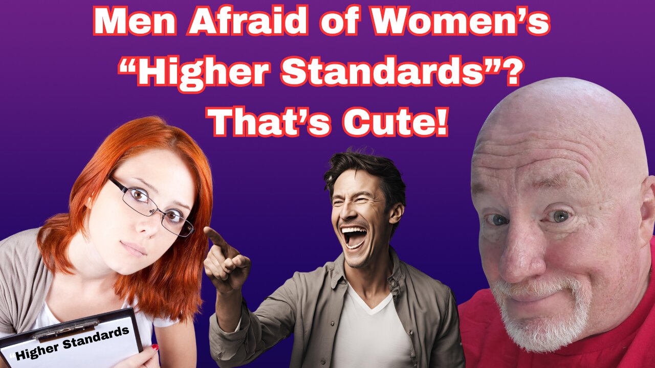 Men Are Afraid of Women's "Higher Standards"? That's Cute!