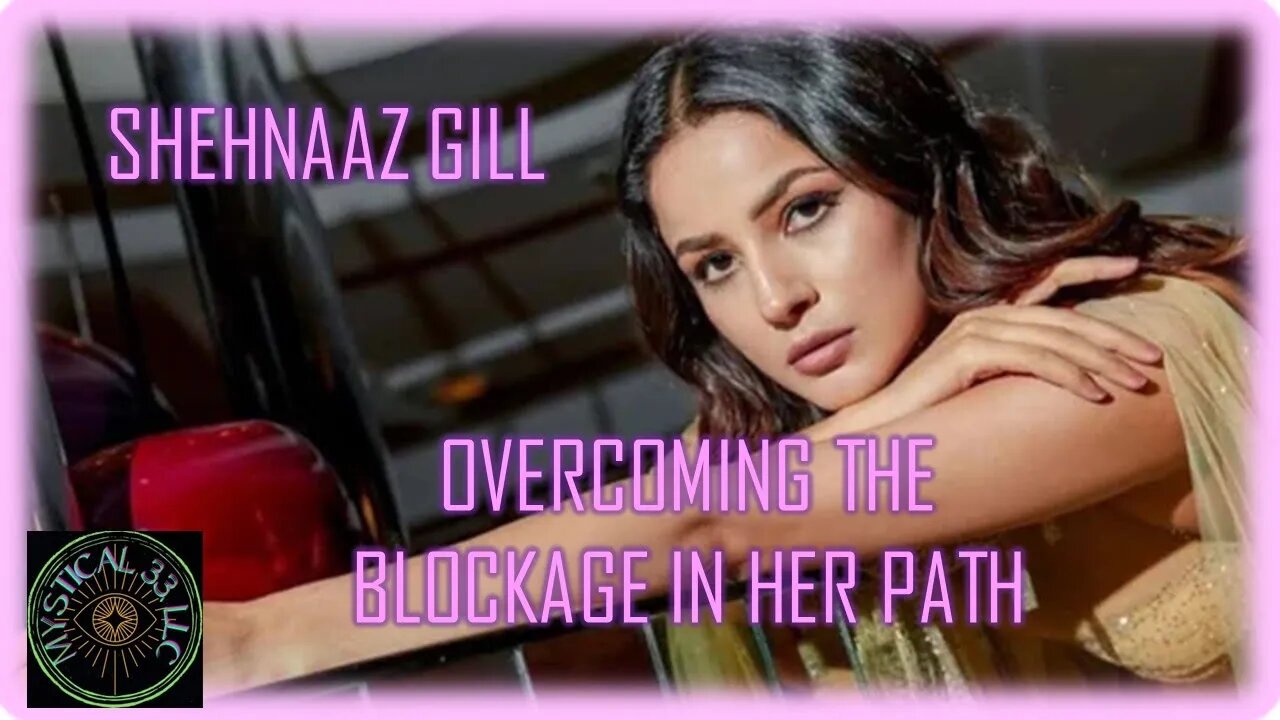 SHEHNAAZ GILL: OVERCOMING HER BLOCKAGE IN HER PATH #shehnaazgill