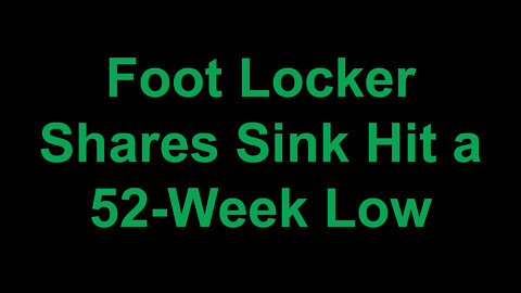 Foot Locker Shares Hit 52 Week Low