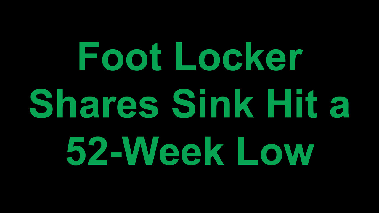 Foot Locker Shares Hit 52 Week Low