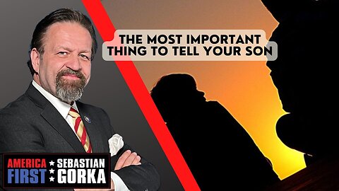 The most important thing to tell your son. Sebastian Gorka on AMERICA First