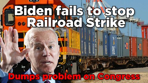 Biden fails to stop Railway strike, dumps problem on Congress.