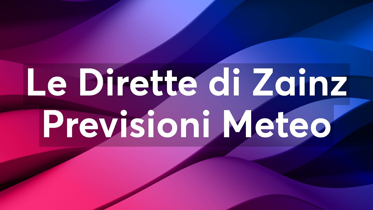 Le Dirette di Zainz - Previsioni Meteo