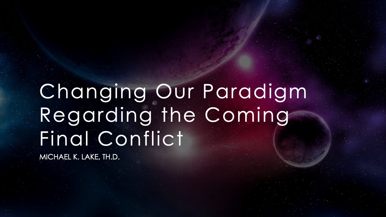 Changing Our Paradigm Regarding the Last Days – Part 3