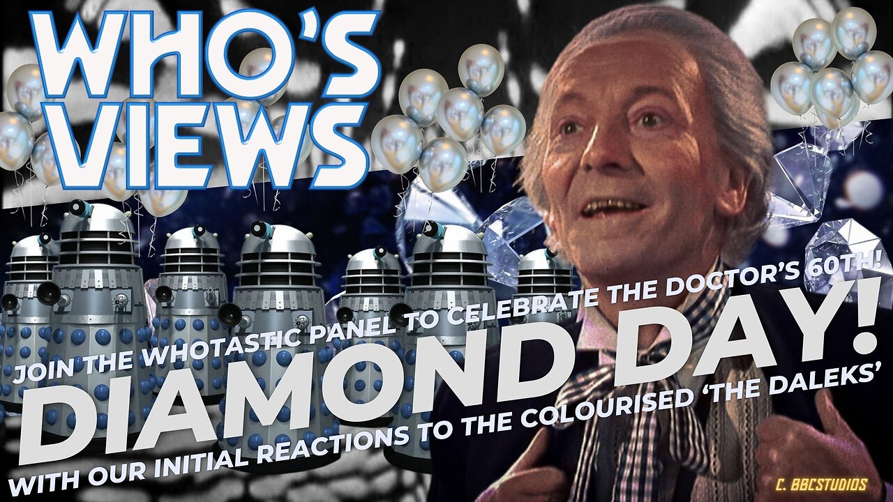 WHO'S VIEWS: DIAMOND DAY- DOCTOR WHO 60th ANNIVERSARY LIVESTREAM