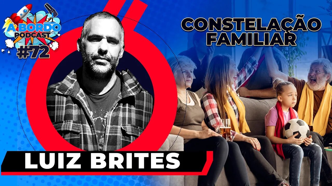 Luiz Brites - Constelador Familiar - A Bordo Podcast #72