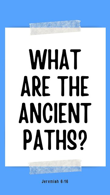What are God's ancient paths?