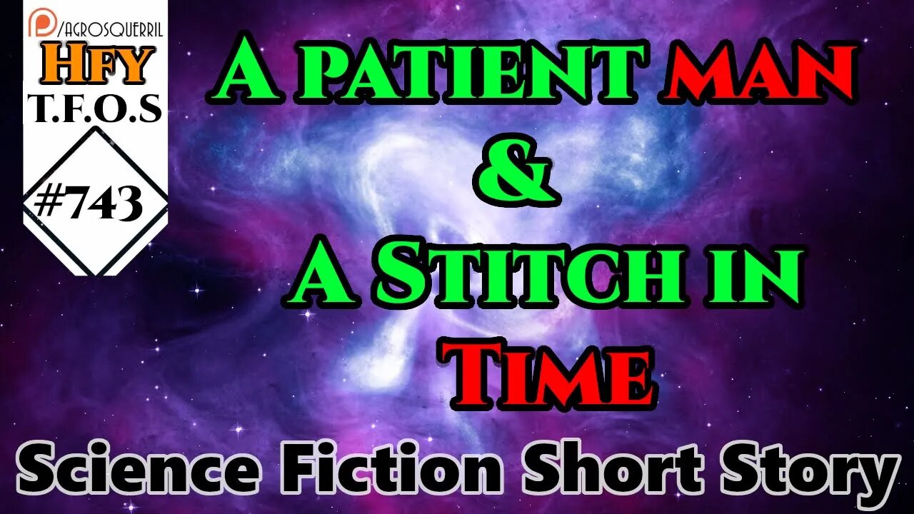 Sci-Fi Short Stories - A patient man & A Stitch in Time (TFOS# 743 r/HFY Reddit Story)