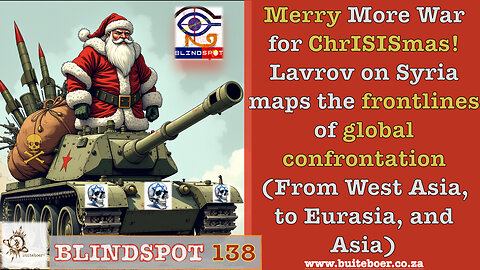 Blindspot 138 Merry More-War ChRISISmas, Lavrov on Syria & frontlines of a global confrontation