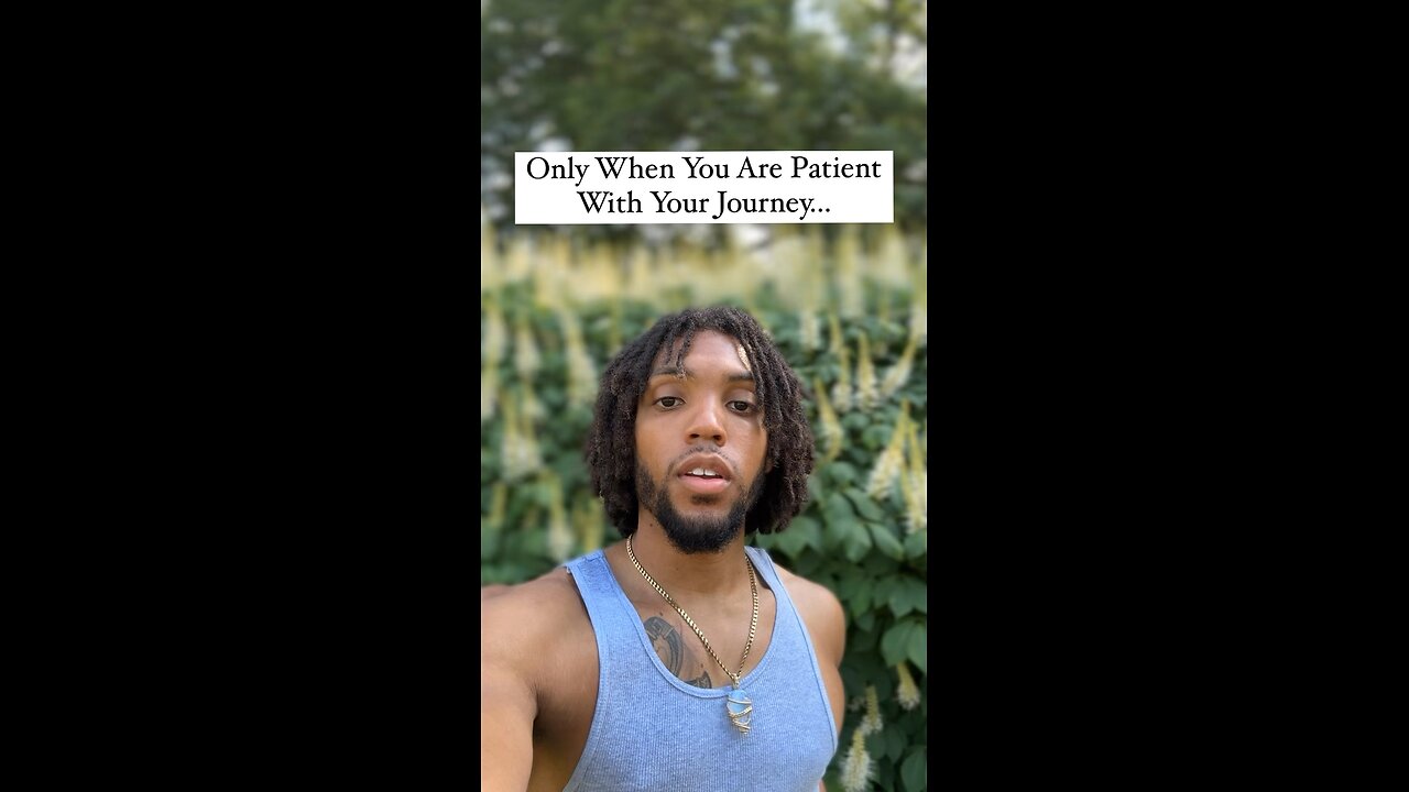 Only When You Are Patient With Your Journey… | Inspiration Is Key