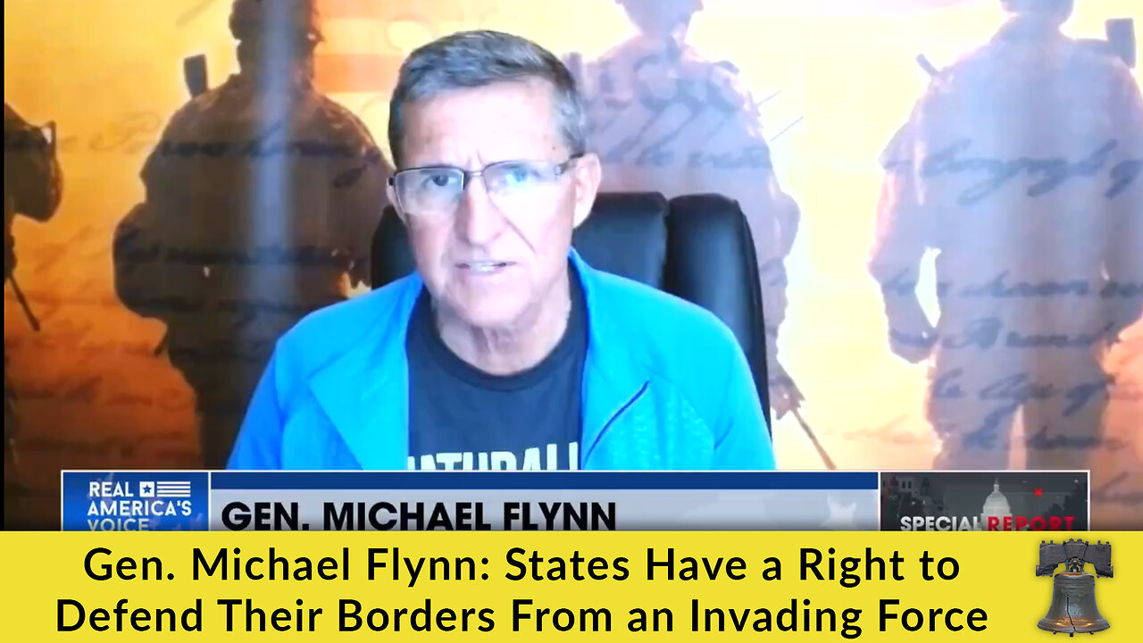 Gen. Michael Flynn: States Have a Right to Defend Their Borders From an Invading Force