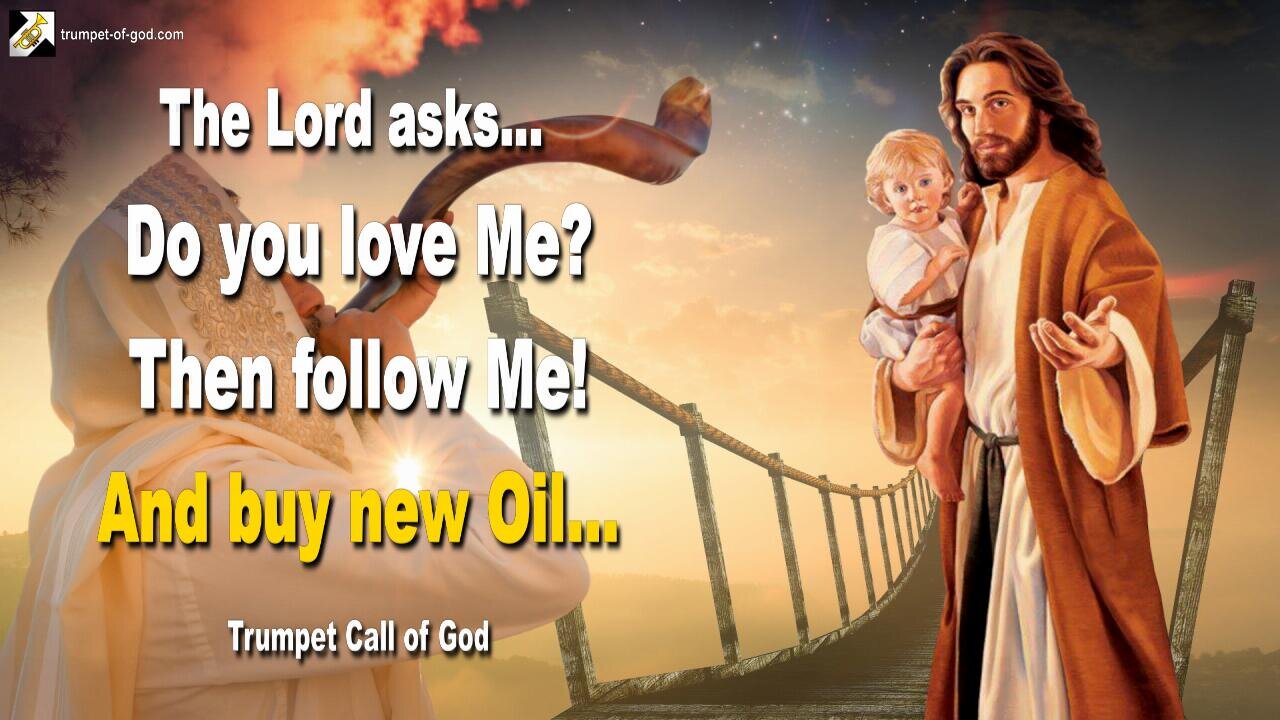 Jesus asks... Do you love Me? Then follow Me!... And buy new Oil now 🎺 Trumpet Call of God