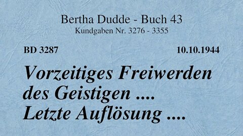 BD 3287 - VORZEITIGES FREIWERDEN DES GEISTIGEN .... LETZTE AUFLÖSUNG ....