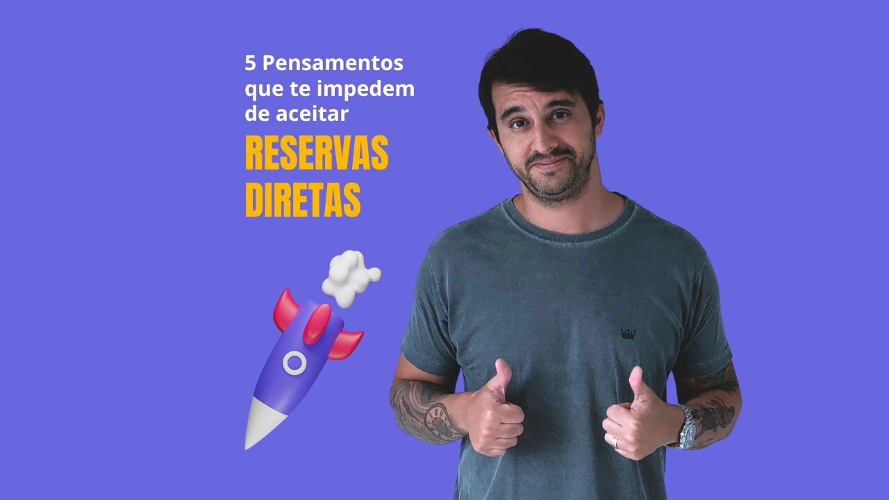 5 Pensamentos que te impedem de aceitar RESERVAS DIRETAS