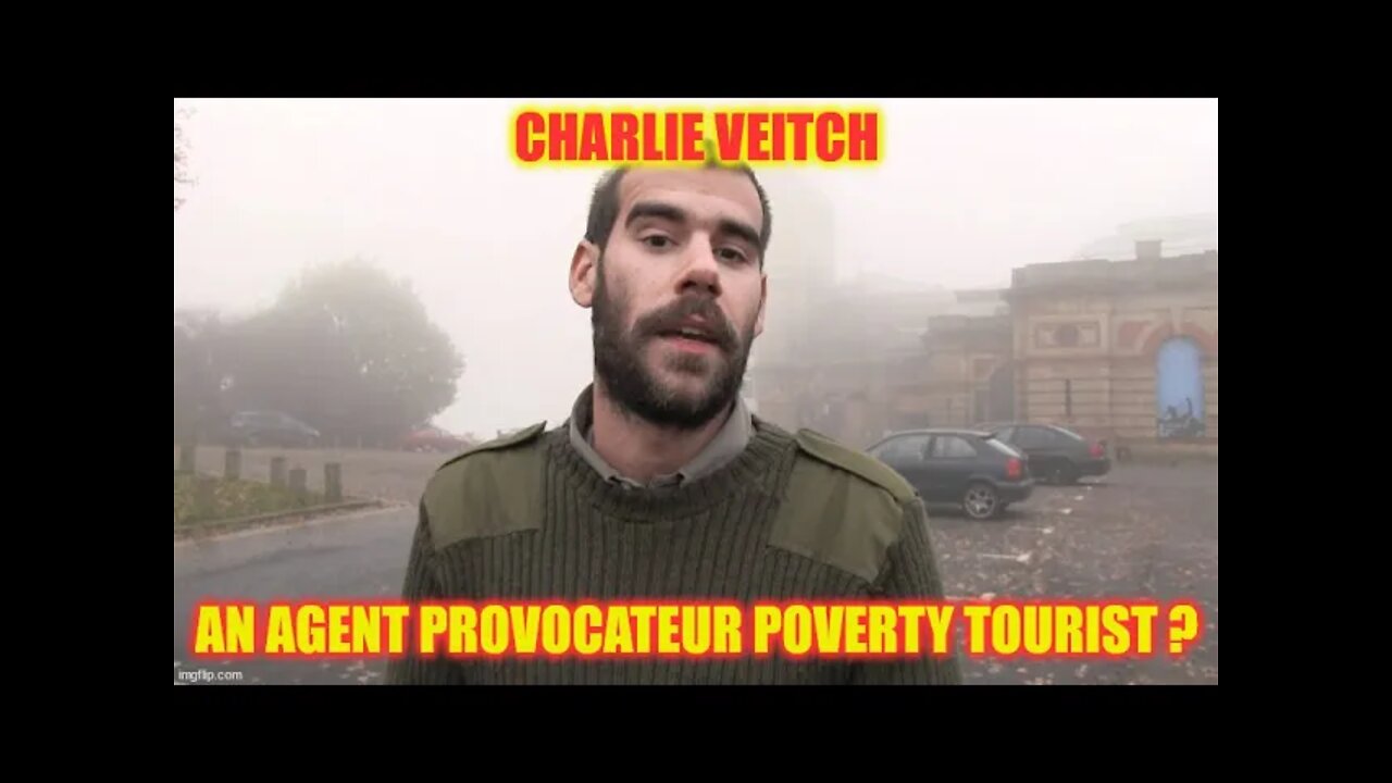 😮🔥 Charlie Veitch An Agent Provocateur Poverty Tourist ? 😮🔥 NO AUDIO BLANKS