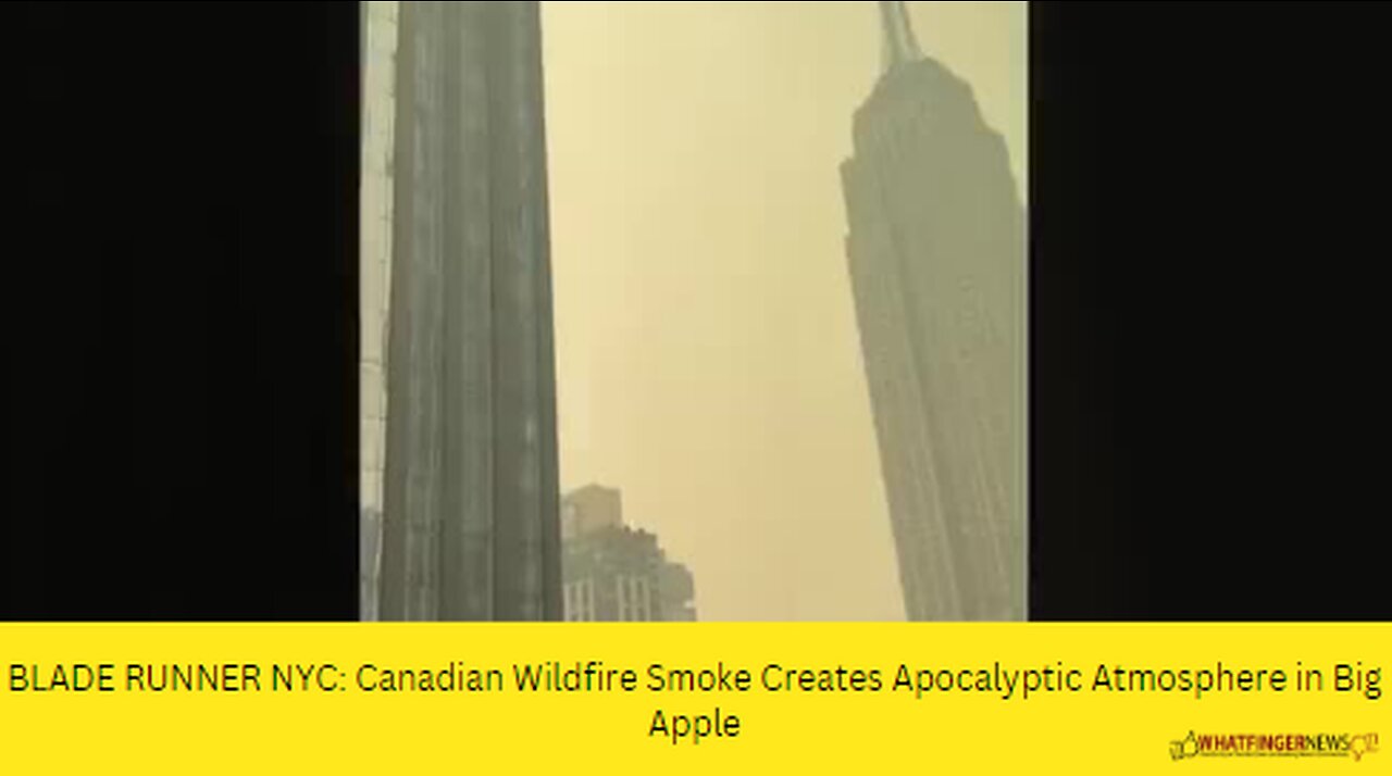 BLADE RUNNER NYC: Canadian Wildfire Smoke Creates Apocalyptic Atmosphere in Big Apple