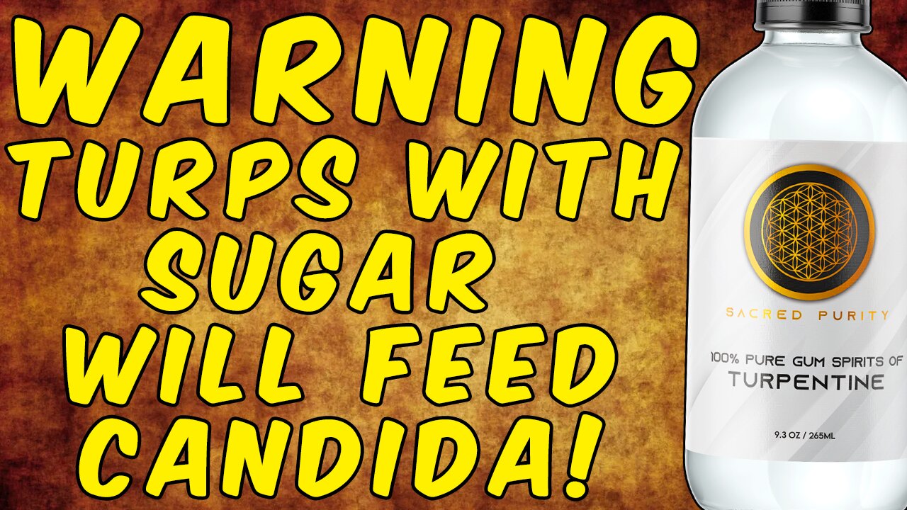 Warning/ Turpentine With Sugar Will Feed Candida!