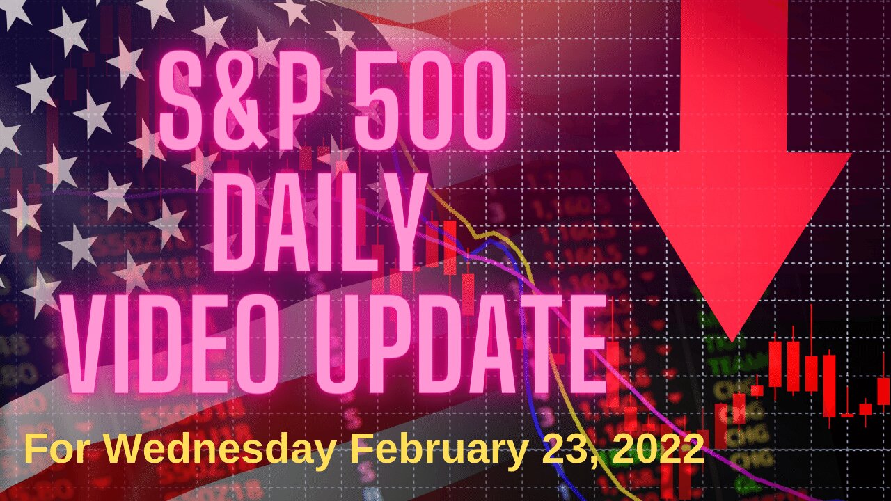 S&P 500 Market Outlook For Wednesday, February 23, 2022.