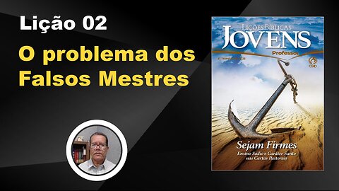O problema dos Falsos Mestres - Lição 02 3º Trim. 2023 Jóvens EBD CPAD Ev. Fernando Rodrigues