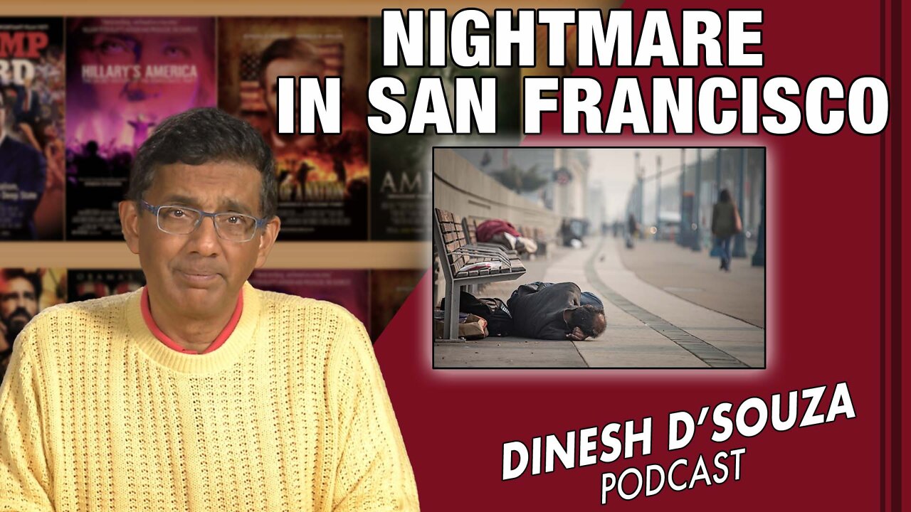 NIGHTMARE IN SAN FRANCISCO Dinesh D’Souza Podcast Ep271