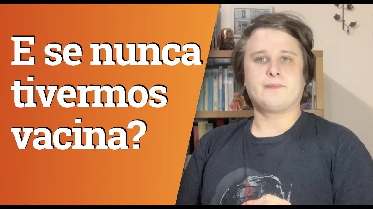 E se nunca descobrirem uma vacina contra covid?