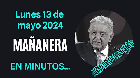 💩🐣👶 AMLITO | Mañanera *Lunes 13 de mayo 2024* | El gansito veloz 3:05 a 1:36.