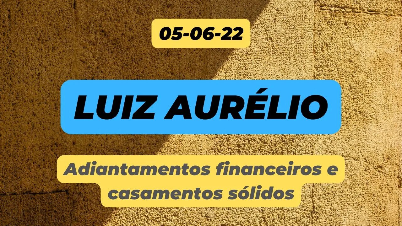 LUIZ AURÉLIO Adiantamentos FINANCEIROS e Casamentos Sólidos #luizaurelio