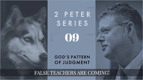 2 Peter 09. God's Pattern of Judgment. 2 Peter 2:3-9