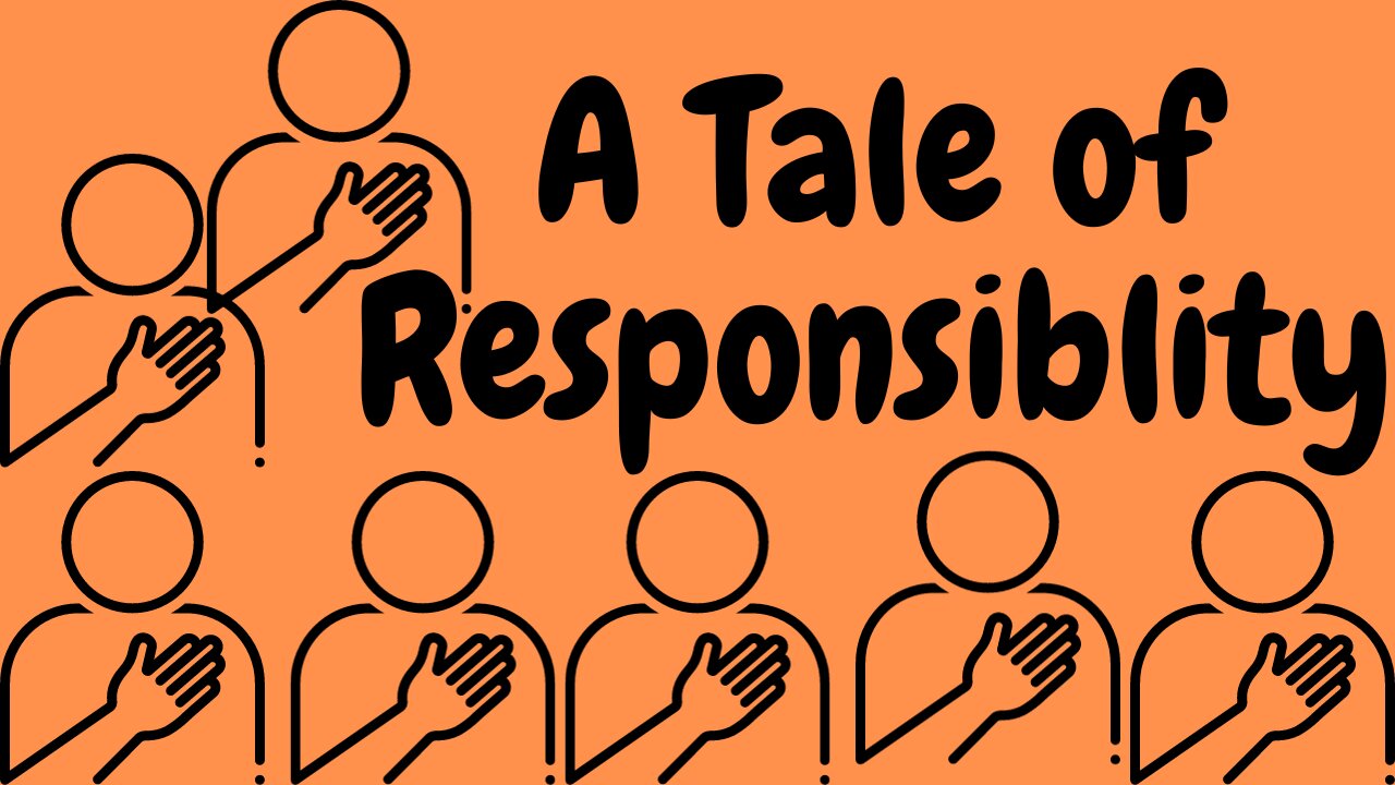 Tale of Responsiblity