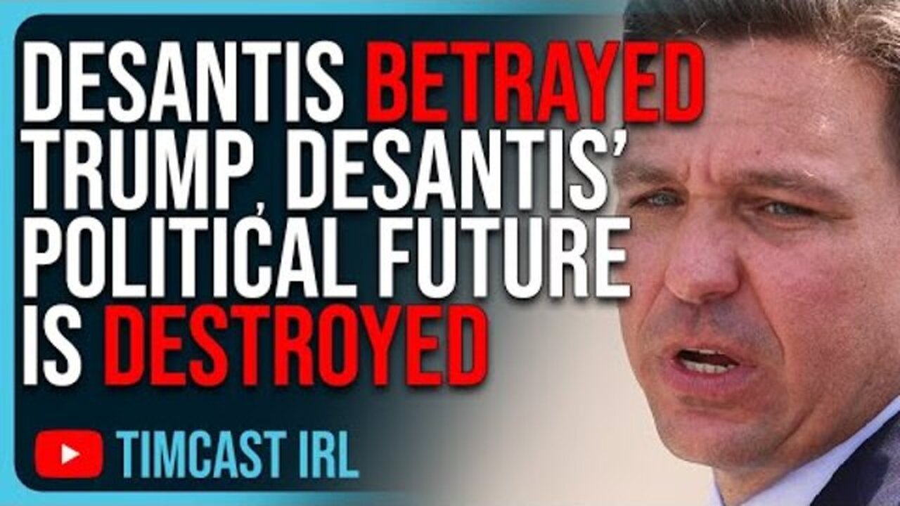 DESANTIS BETRAYED TRUMP, DESANTIS’ POLITICAL FUTURE IS DESTROYED