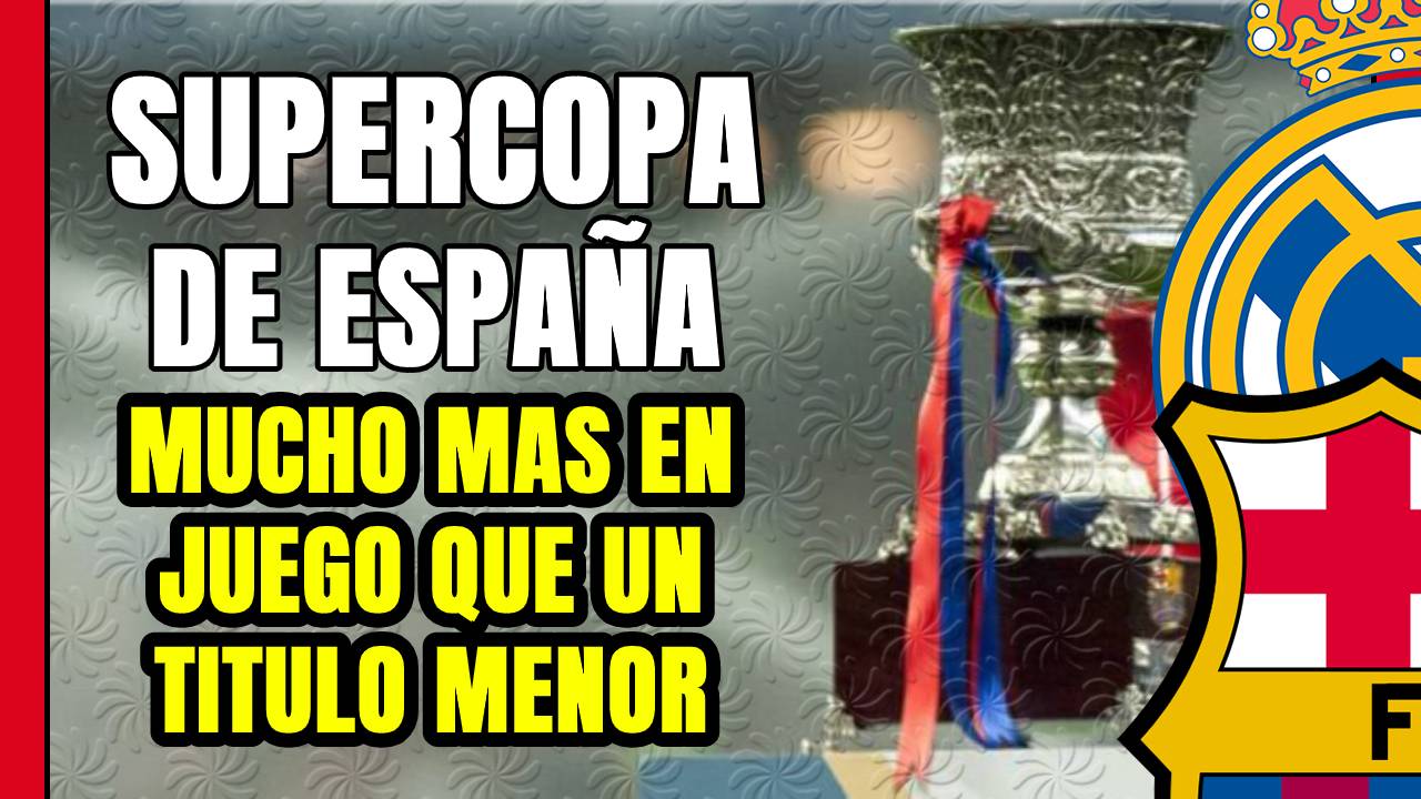 MADRID y BARÇA ¿se citarán en la GRAN FINAL de la SUPERCOPA de ESPAÑA?