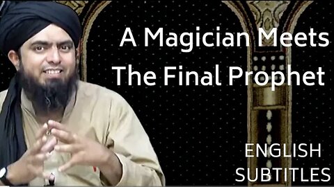 A Magician meets the Final Prophet of God PBUH - By Engineer Muhammad Ali Mirza