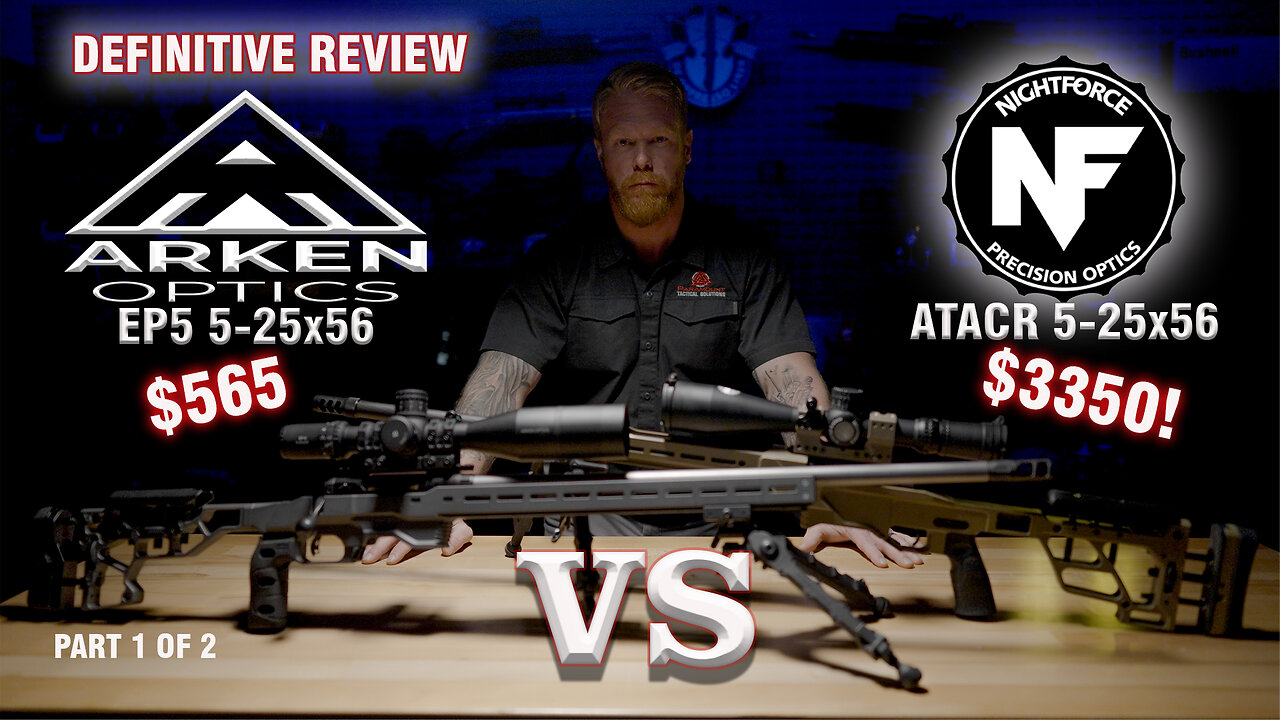 Definitive Review - Arken EP5 5-25x56 vs Nightforce ATACR 5-25x56 Part I of II