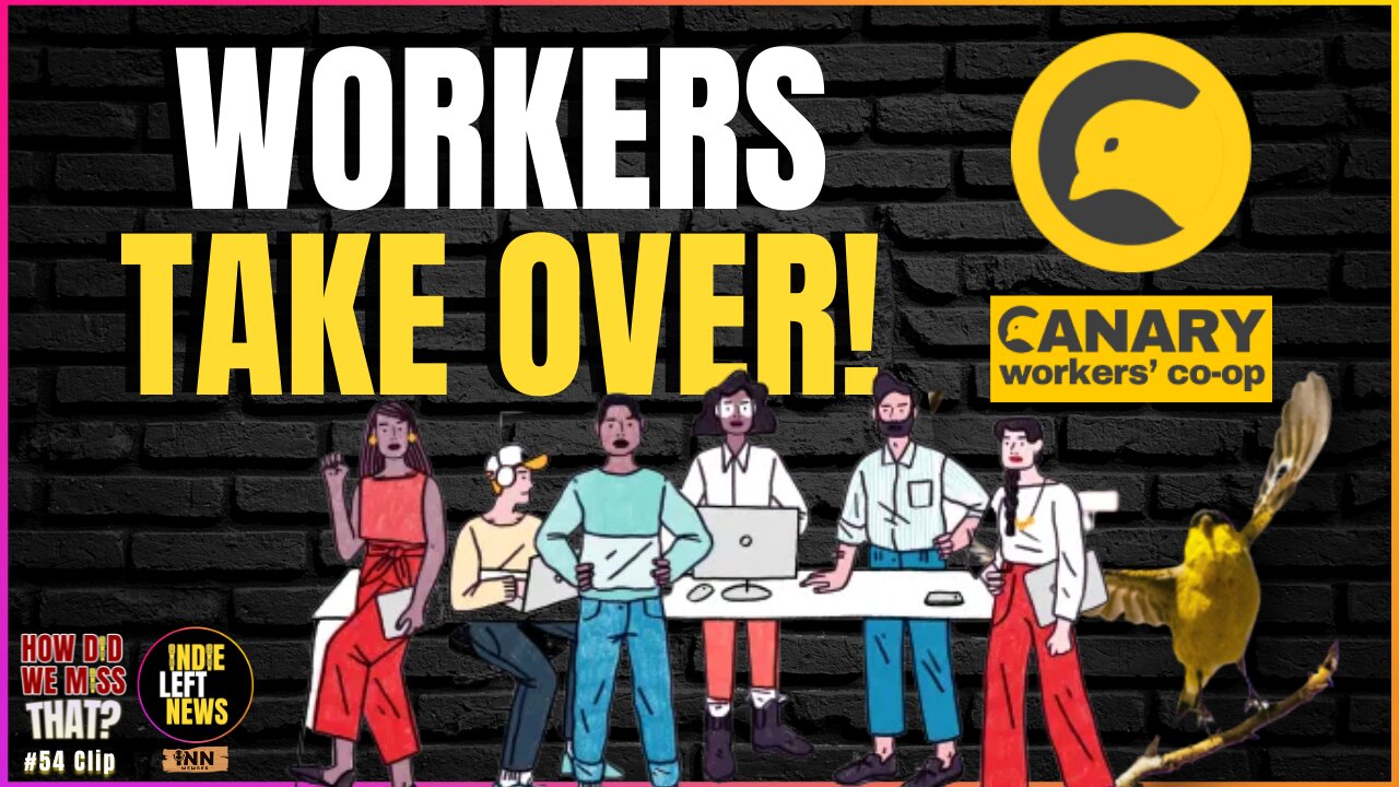 The Canary FIRES THE BOSSES - Goes Worker Co-Op #ThisIsTheWay | a How Did We Miss That #54 clip