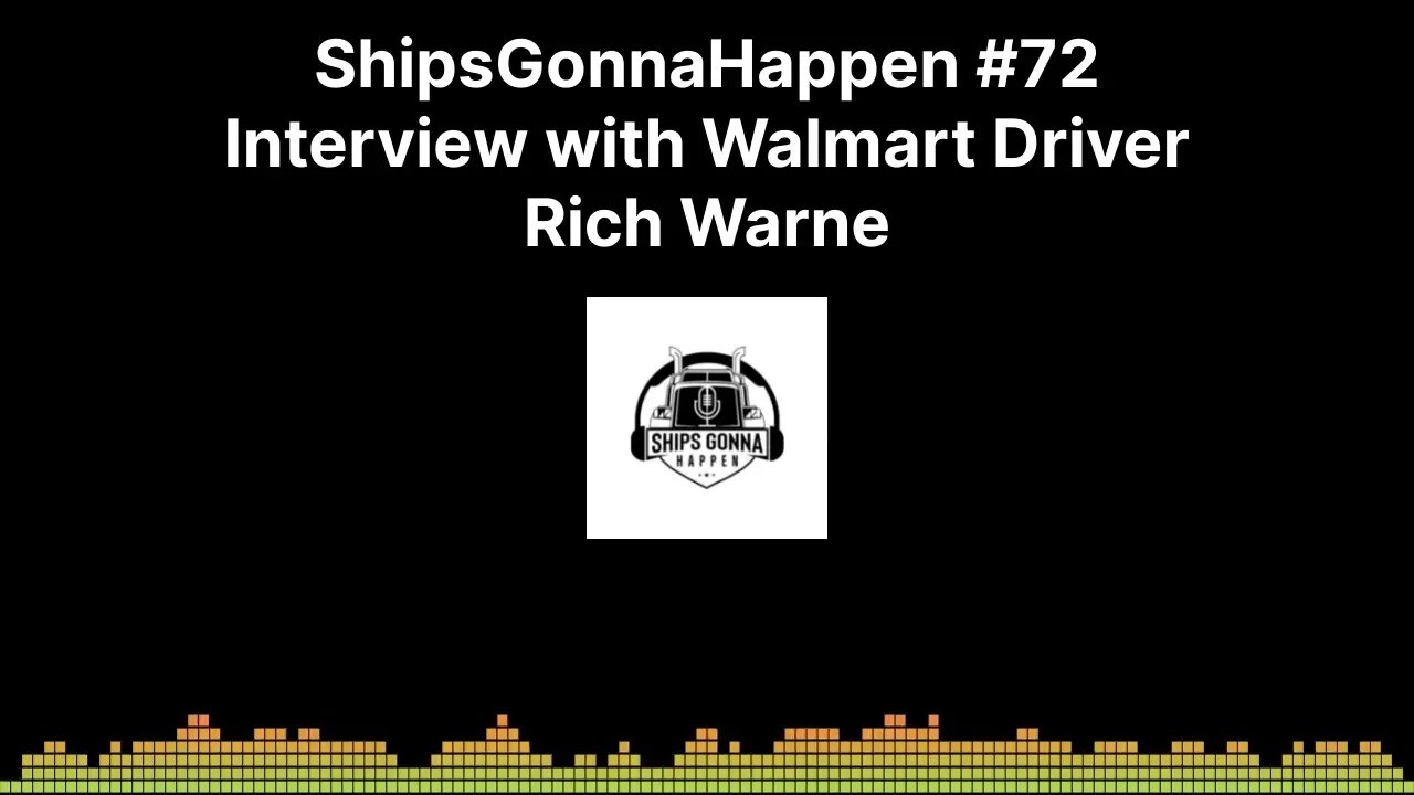 ShipsGonnaHappen #72 Interview with Walmart Driver Rich Warne