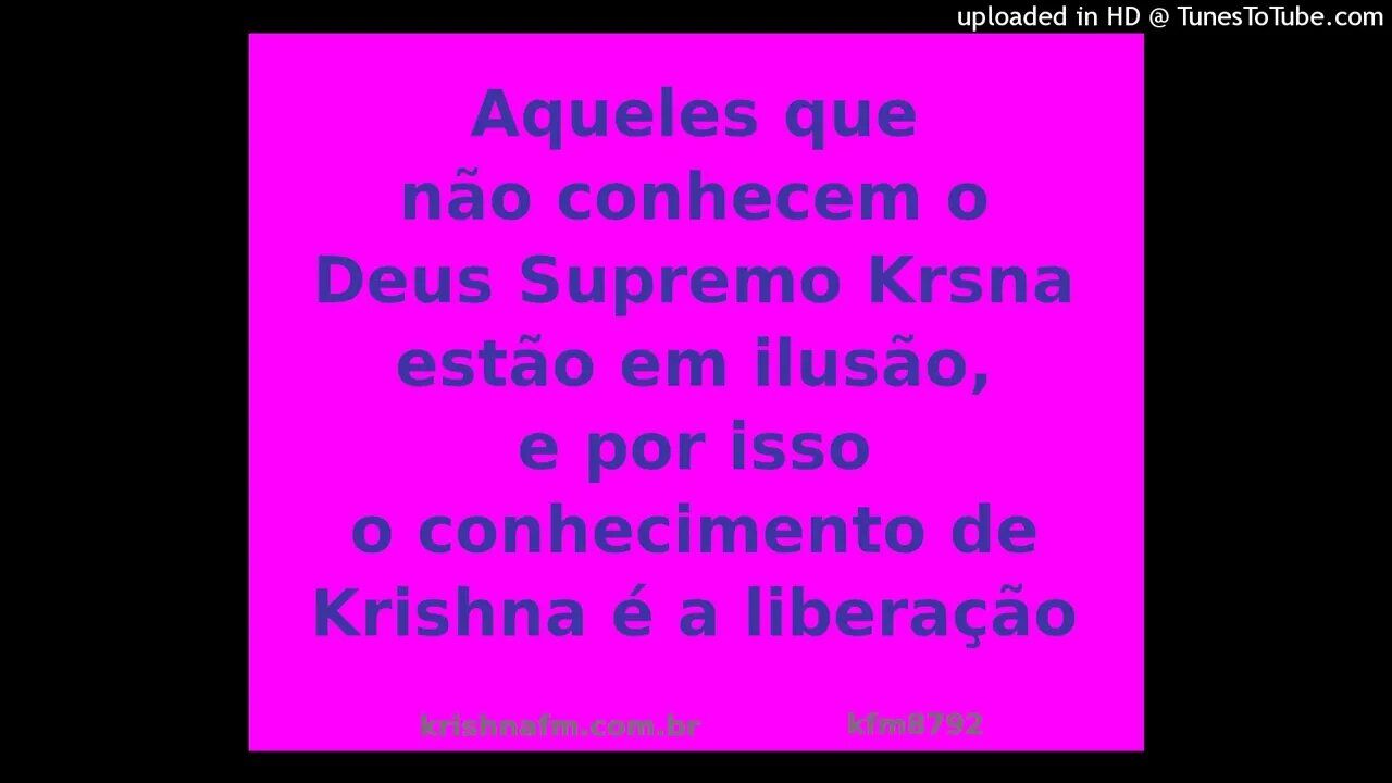 Aqueles que não conhecem o Deus Supremo Krsna estão em ilusão, e por isso o... kfm8792