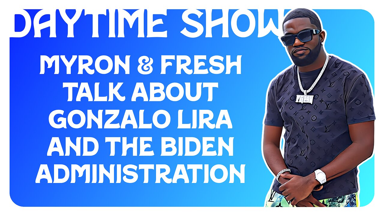 F&F Daytime Show: Myron & Fresh Talk About Gonzalo Lira and The Biden Administration