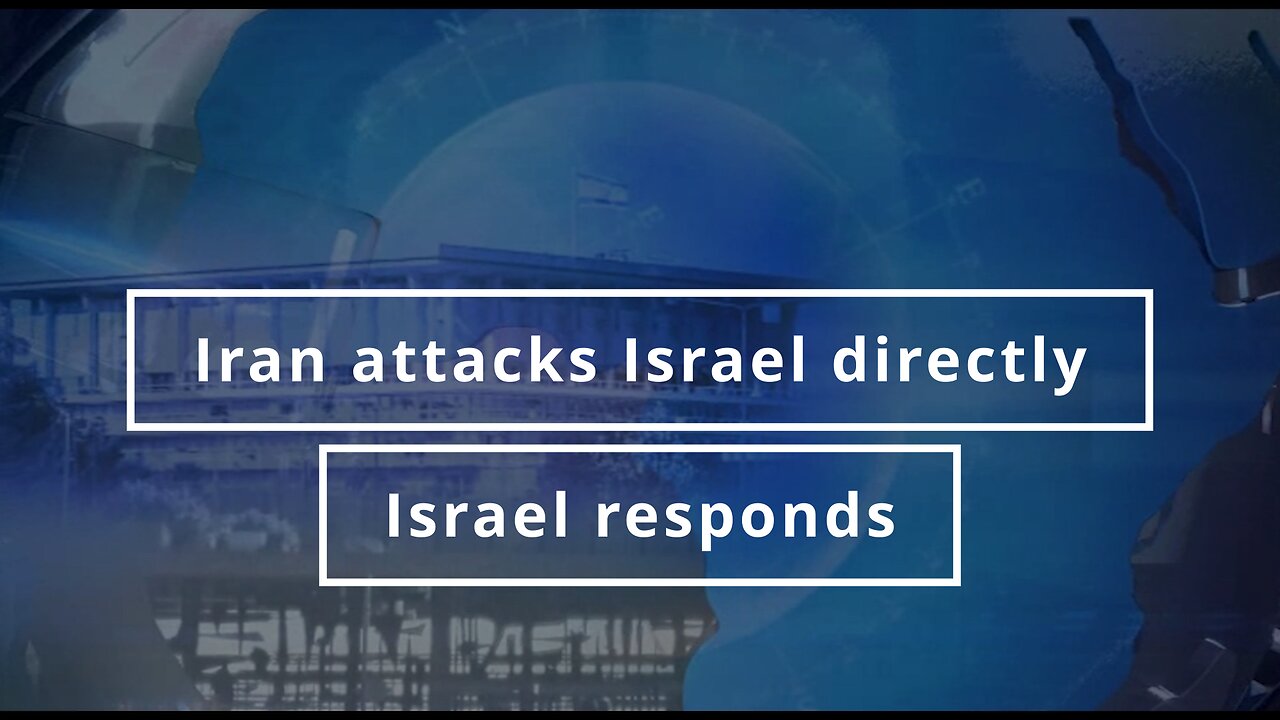 Iran attacks Israel directly- Israel responds