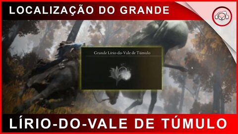 Elden Ring, Como conseguir GRANDE Lírio-do-Vale do Túmulo | Super-dica