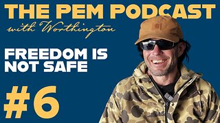 Freedom Is Not Safe | The PEM Pod #6 w/ Worthington