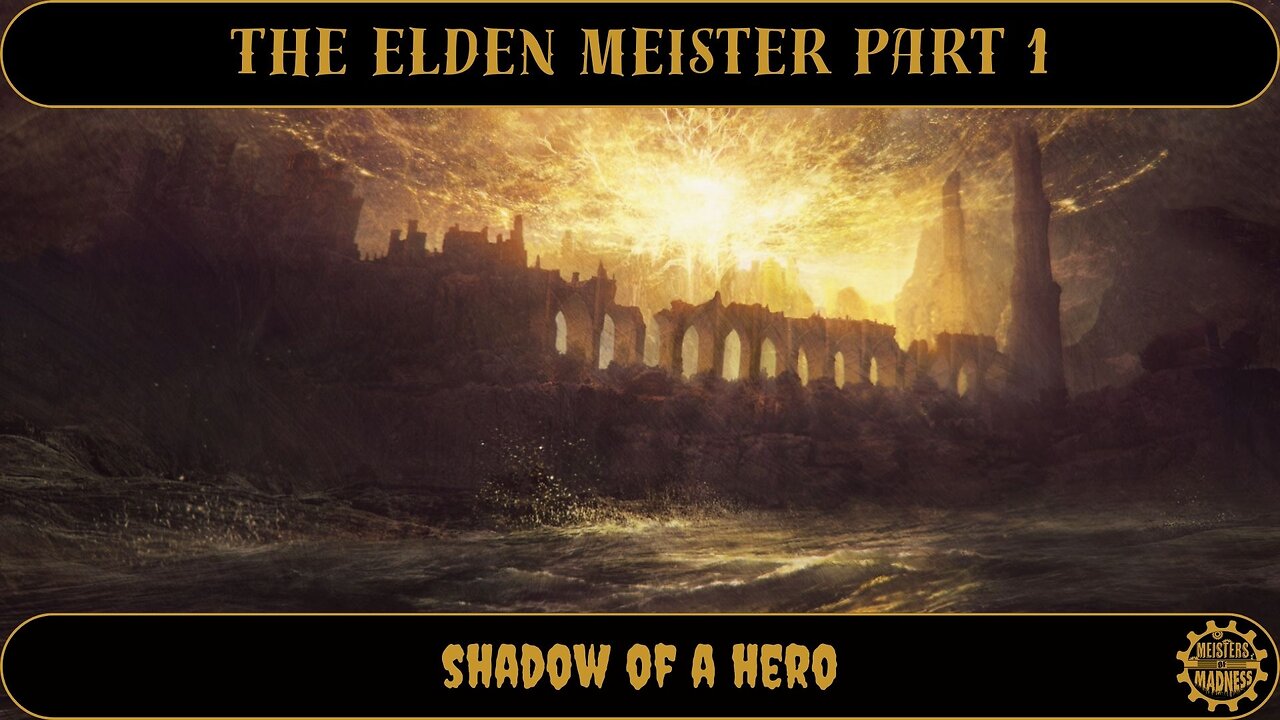 The Elden Meister Part 1 - Shadow of a Hero