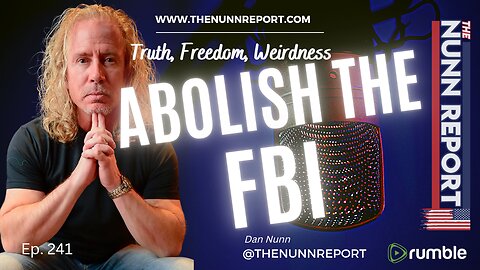 Ep 241 Abolish The FBI | The Nunn Report w/ Dan Nunn