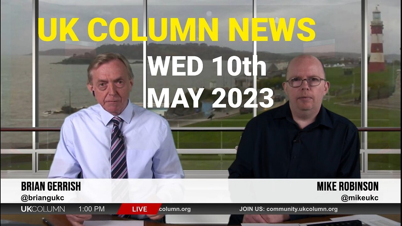 UK Column News - Wednesday 10th May 2023.